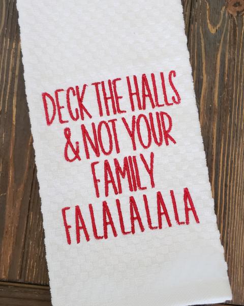 Deck the halls & not your family embroidered towel picture