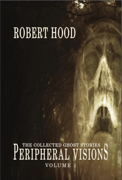 Peripheral Visions: The Collected Ghost Stories, Volume 1