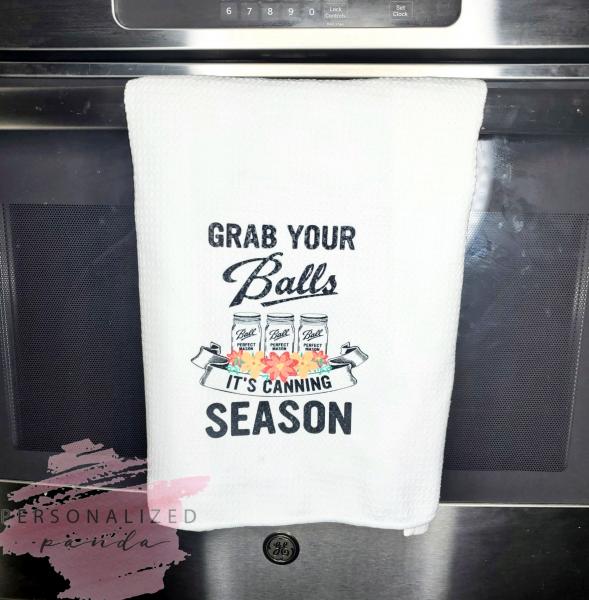 Grab Your Balls, Its Canning Season Kitchen Towel