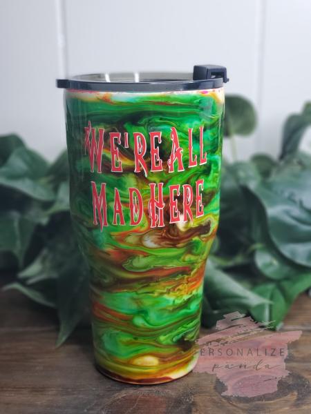 We're All Mad Here 30 oz Tumbler
