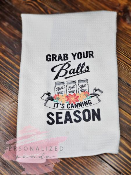 Grab Your Balls, Its Canning Season Kitchen Towel picture
