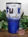 I do F the Police Glitter Tumbler 30 oz