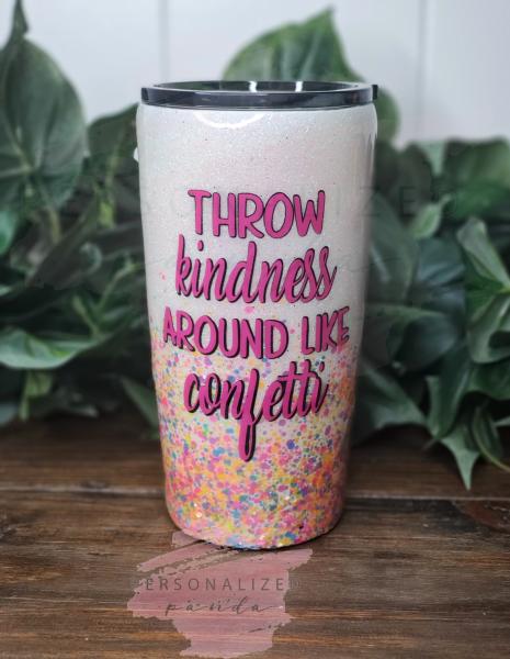 Throw Kindness Like confetti 20 oz tumbler picture