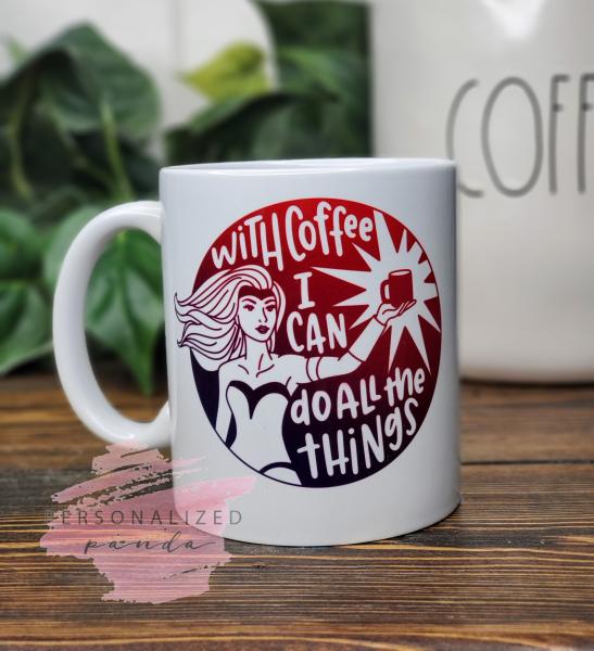 With Coffee I Can Do All The Things Mug picture