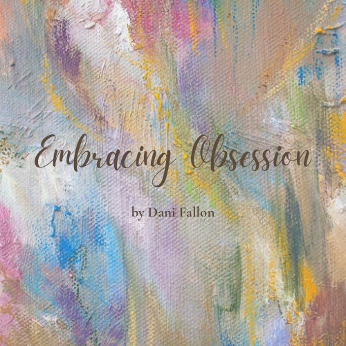 Embracing Obsession