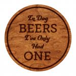 Coasters - "In Dog Beers I've Only Had One" - Cherry - (4-Pack)