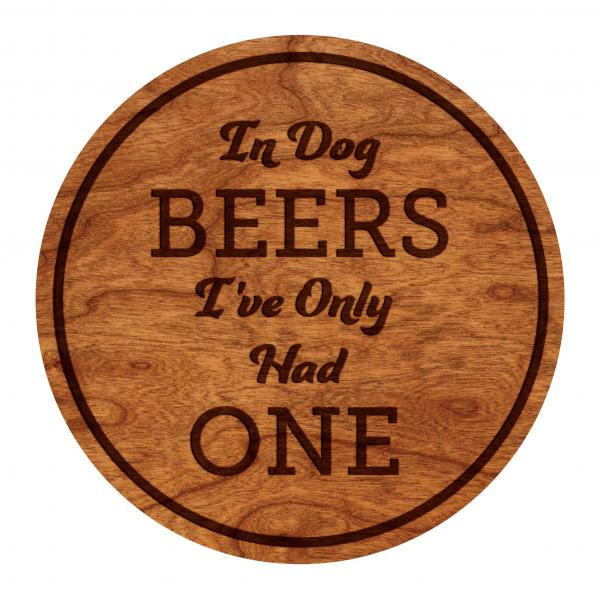 Coasters - "In Dog Beers I've Only Had One" - Cherry - (4-Pack)