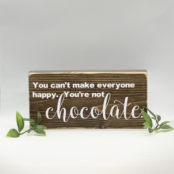 You Can't Make Everyone Happy.  You're not Chocolate