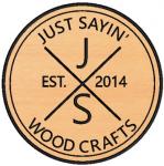 JUST SAYIN Wood Crafts