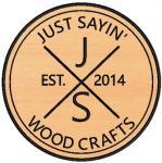 JUST SAYIN Wood Crafts, Inc.