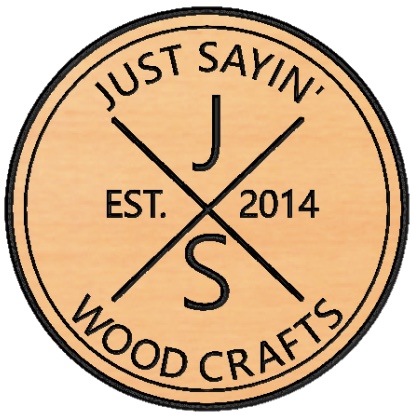JUST SAYIN Wood Crafts, Inc.