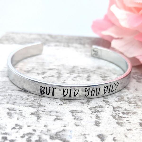 But Did You Die? Cuff Bracelet
