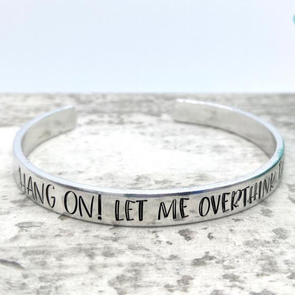Hang On! Let Me Overthink This Cuff Bracelet