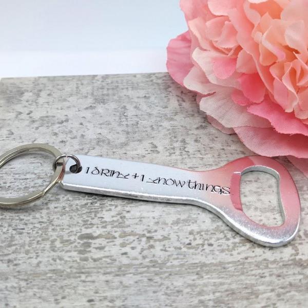 I Drink and I Know Things Bottle Opener Keychain