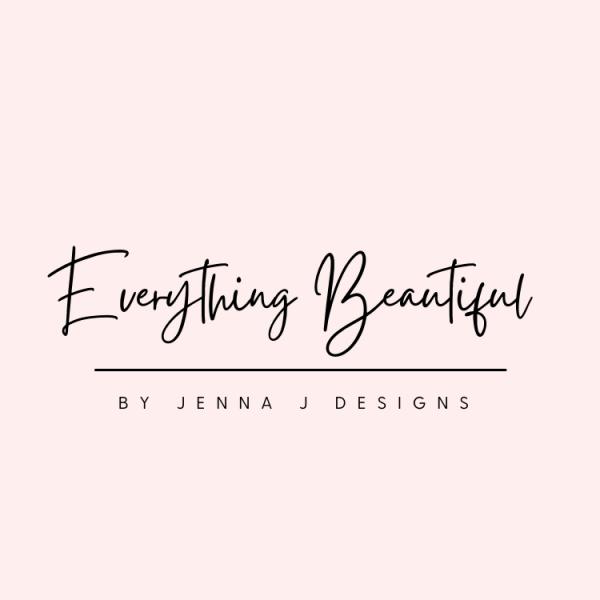 Everything Beautiful by Jenna J Designs