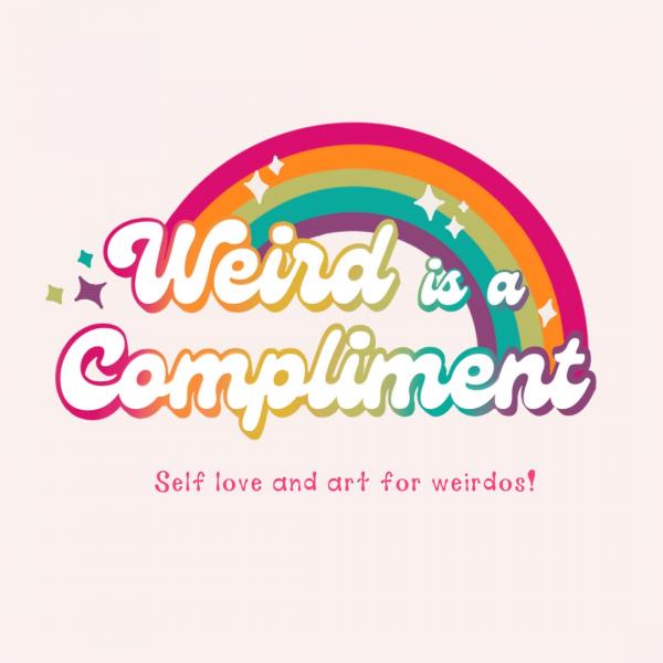 Weird is a Compliment