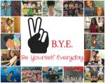 B.Y.E . Be Yourself Everyday
