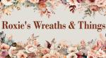 Roxie’s Wreaths and Things