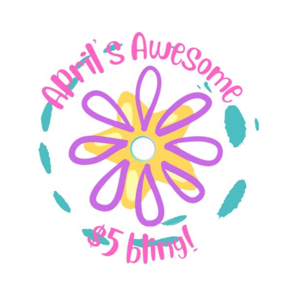 April’s Awesome $5 Bling!
