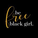 be free black girl.