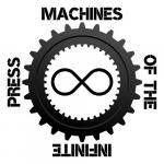 Machines of the Infinite Press