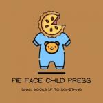 Pie Face Child Press