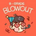 B-Grade BLOWOUT