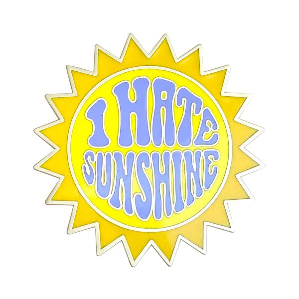 I Hate Sunshine Pin