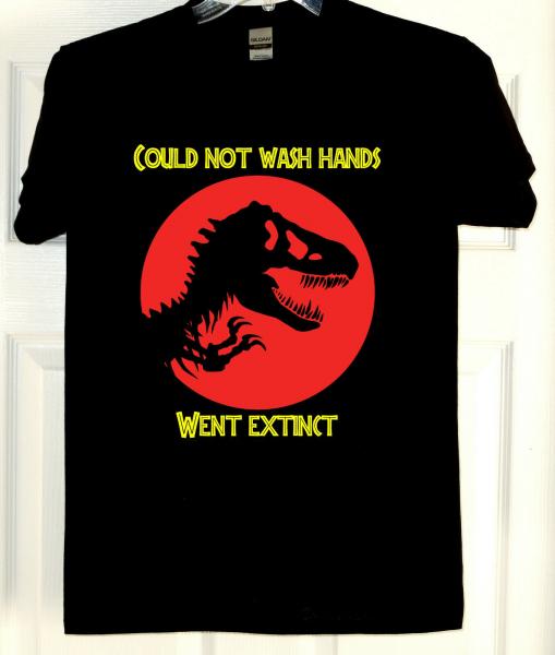 T-Rex Could Not Wash Hands - Went Extinct T-Shirt