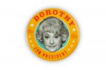 Golden Girls 2020 Dorothy For President 3 Inch Button Pin