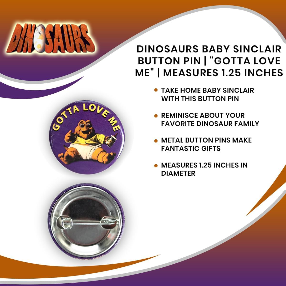 Dinosaurs Baby Sinclair "Gotta Love Me" Button Pin picture