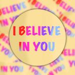 I believe in you