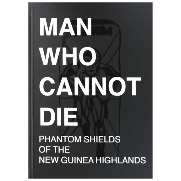 Man Who Cannot Die: Phantom Shields of the New Guinea Highlands picture