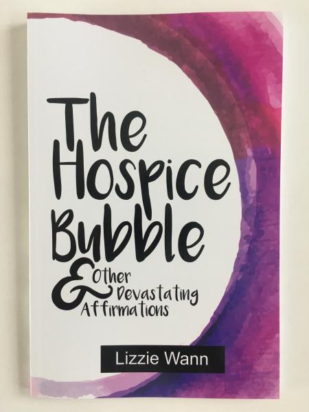 The Hospice Bubble & Other Devastating Affirmations