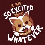 So Excited About Whatever T-shirts