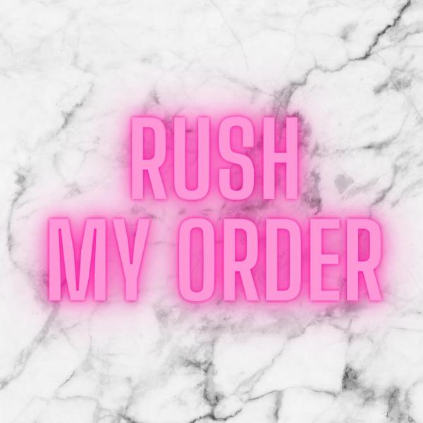 RUSH MY ORDER