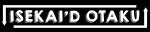 Isekai'd Otaku
