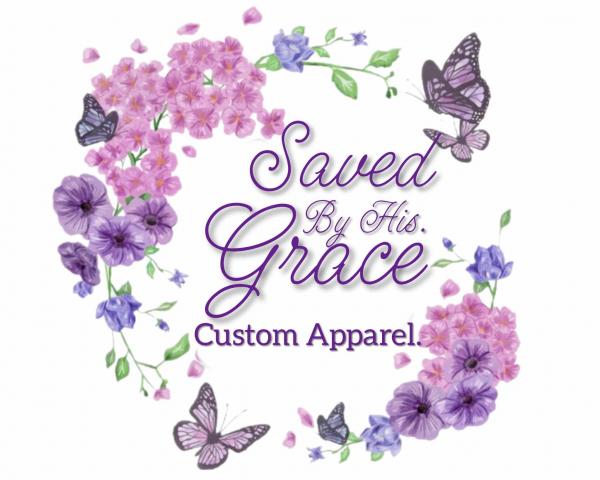 Saved By His Grace Custom Apparel
