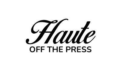 Haute off the Press