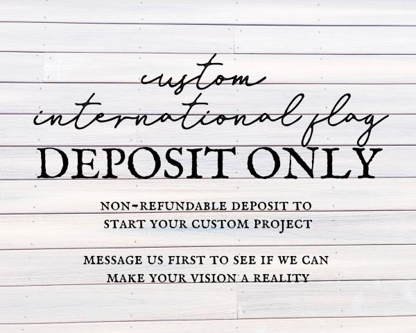 Custom International Flag DEPOSIT ONLY