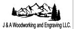 J&A Woodworking and Engraving LLC