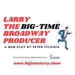 Larry, The Big-Time Broadway Producer