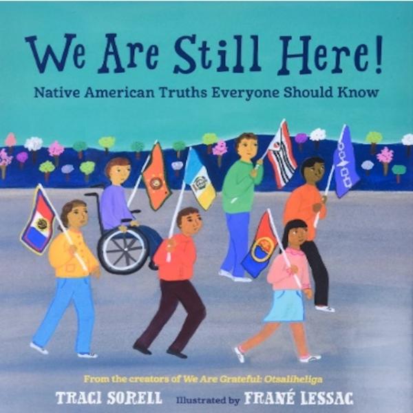 We are Still Here!: Native American Truths Everyone Should Know I Traci Sorell