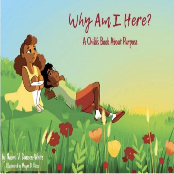 Why Am I Here?  A Child's Book About Purpose I Naomi Dunsen-White picture