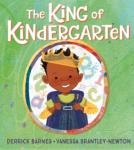 The King of Kindergarten by Derrick Barnes