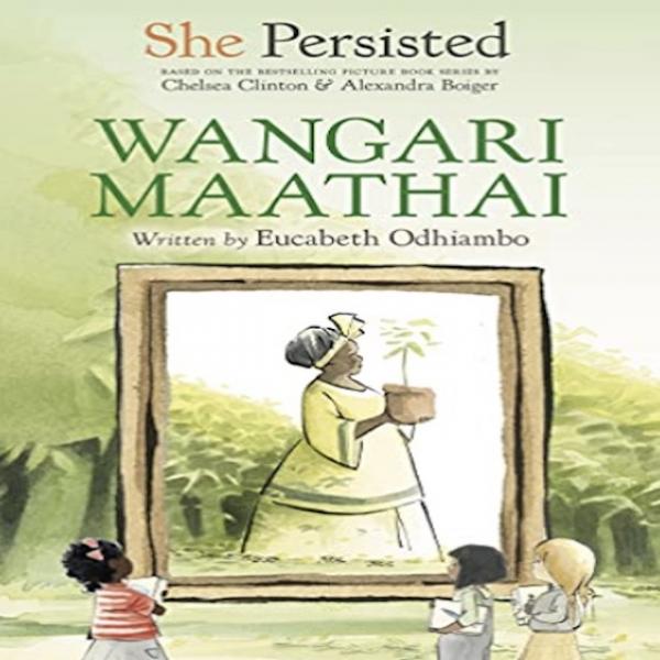 She Persisted: Wangari Maathai I Eucabeth Odhiambo