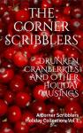 Drunken Cranberries and other Holiday Musings: A Corner Scribblers Holiday Collection