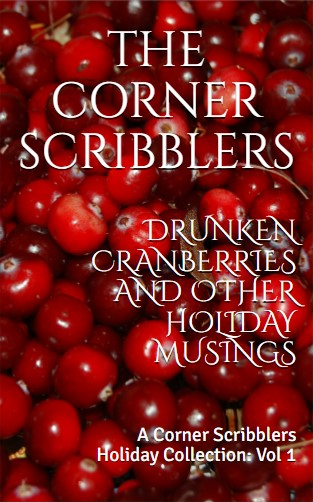 Drunken Cranberries and other Holiday Musings: A Corner Scribblers Holiday Collection picture