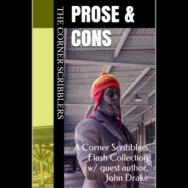Prose & Cons: A Corner Scribblers Flash Collection w/ guest author, John Drake