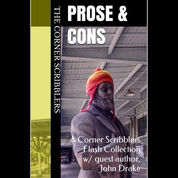 Prose & Cons: A Corner Scribblers Flash Collection w/ guest author, John Drake